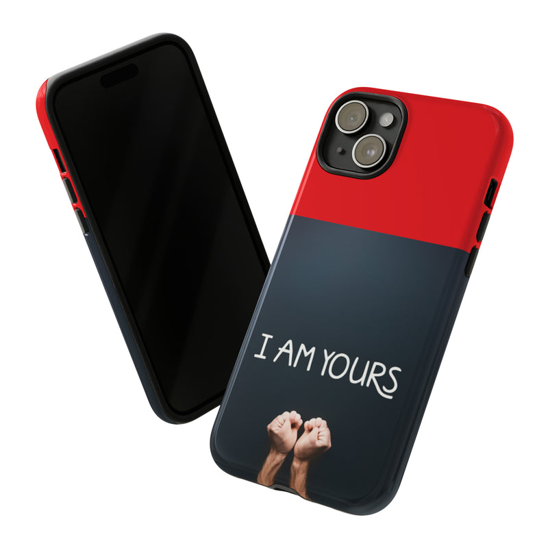 I Am Yours Tough Cases  All iPhone 15, 14, 13, 12, 11, X, 8 , Google Pixel 7, 6, 5, Samsung Galaxy 23, 22, 21, 20, 10