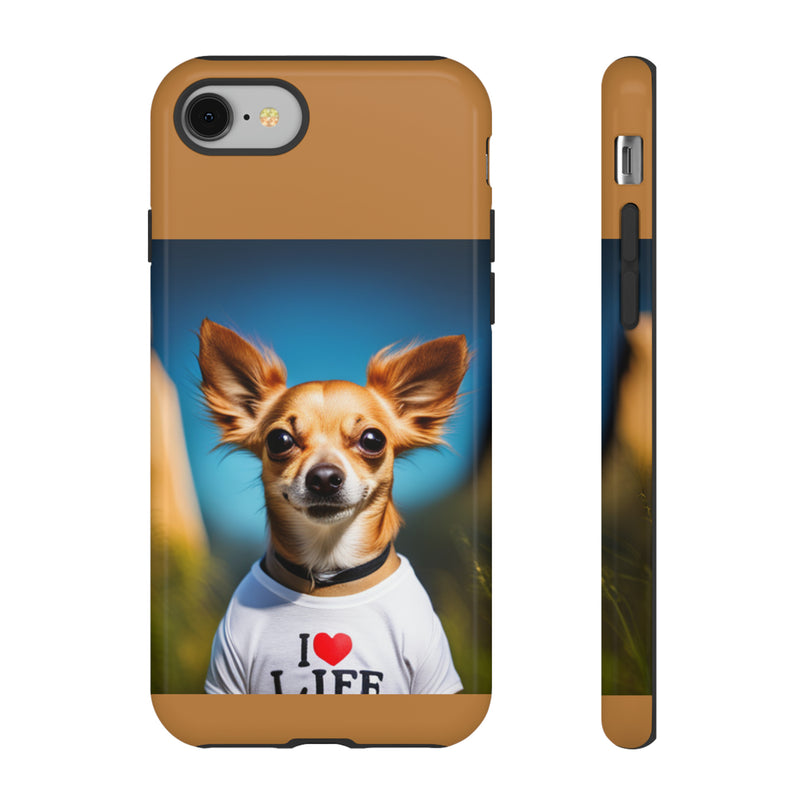 I Love Life Chihuahua Tough Cases. All iPhone 15, 14, 13, 12, 11, X, 8 , Google Pixel 7, 6, 5, Samsung Galaxy 23, 22, 21, 20, 10