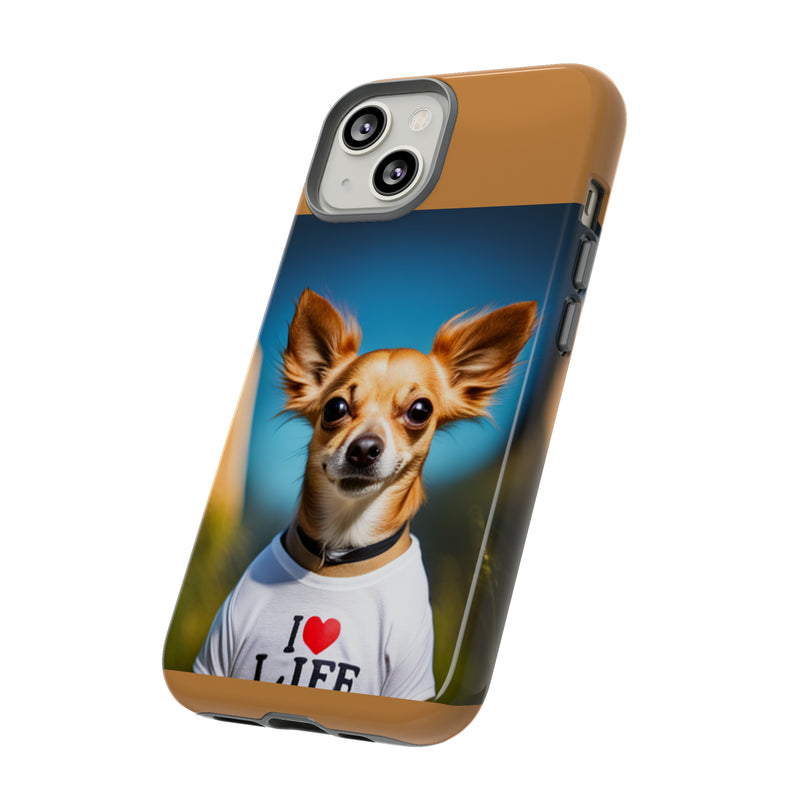 I Love Life Chihuahua Tough Cases. All iPhone 15, 14, 13, 12, 11, X, 8 , Google Pixel 7, 6, 5, Samsung Galaxy 23, 22, 21, 20, 10