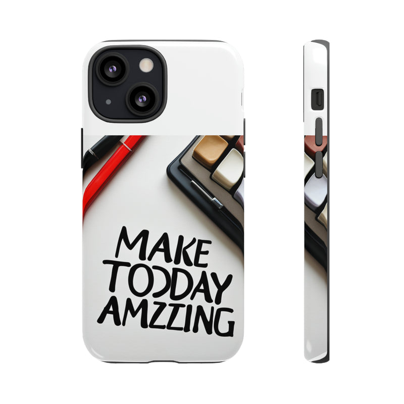 Make Today Amazing WT Tough Cases All iPhone 15, 14, 13, 12, 11, X, 8 , Google Pixel 7, 6, 5, Samsung Galaxy 23, 22, 21, 20, 10