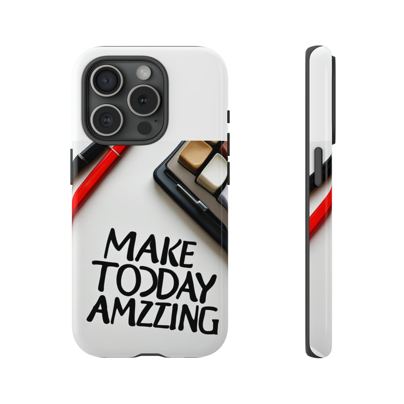 Make Today Amazing WT Tough Cases All iPhone 15, 14, 13, 12, 11, X, 8 , Google Pixel 7, 6, 5, Samsung Galaxy 23, 22, 21, 20, 10