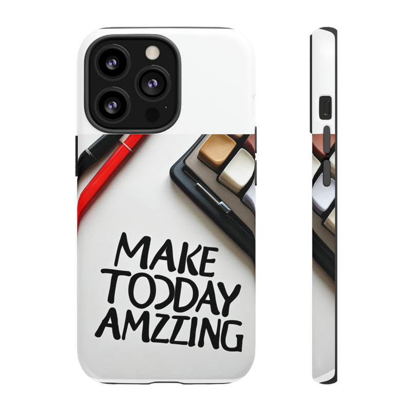 Make Today Amazing WT Tough Cases All iPhone 15, 14, 13, 12, 11, X, 8 , Google Pixel 7, 6, 5, Samsung Galaxy 23, 22, 21, 20, 10