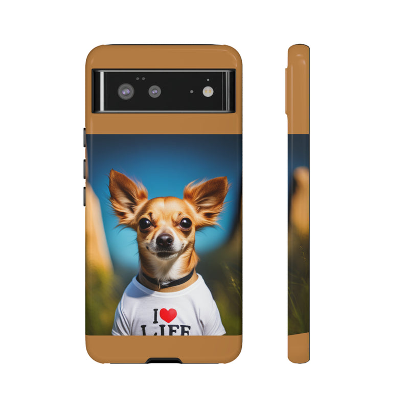 I Love Life Chihuahua Tough Cases. All iPhone 15, 14, 13, 12, 11, X, 8 , Google Pixel 7, 6, 5, Samsung Galaxy 23, 22, 21, 20, 10