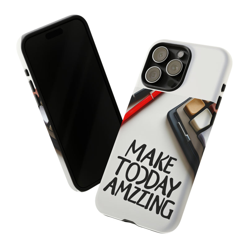 Make Today Amazing WT Tough Cases All iPhone 15, 14, 13, 12, 11, X, 8 , Google Pixel 7, 6, 5, Samsung Galaxy 23, 22, 21, 20, 10