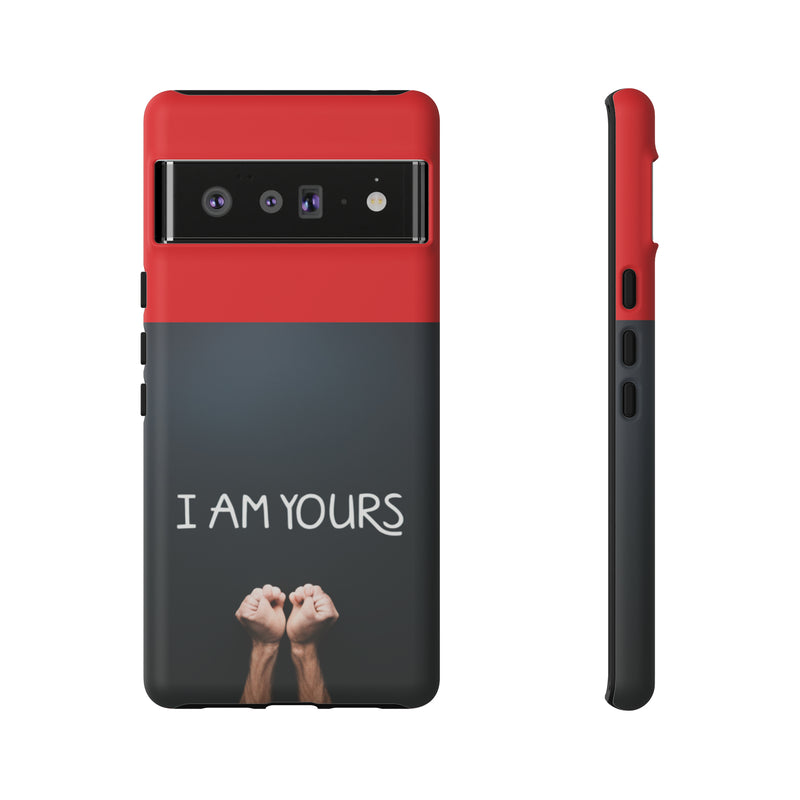 I Am Yours Tough Cases  All iPhone 15, 14, 13, 12, 11, X, 8 , Google Pixel 7, 6, 5, Samsung Galaxy 23, 22, 21, 20, 10