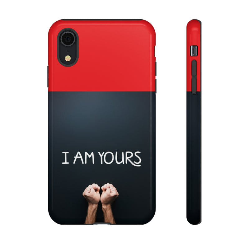 I Am Yours Tough Cases  All iPhone 15, 14, 13, 12, 11, X, 8 , Google Pixel 7, 6, 5, Samsung Galaxy 23, 22, 21, 20, 10