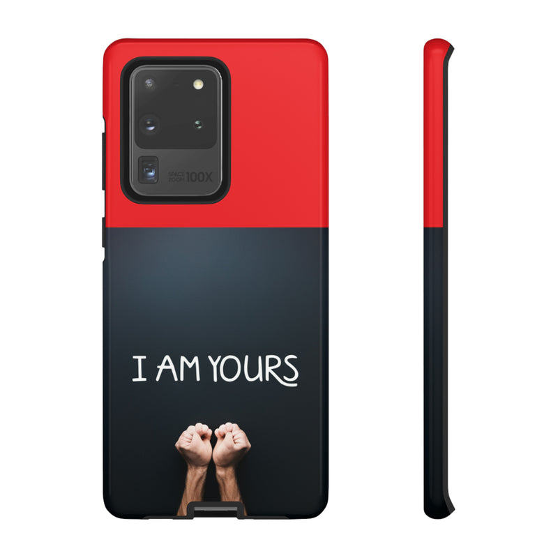 I Am Yours Tough Cases  All iPhone 15, 14, 13, 12, 11, X, 8 , Google Pixel 7, 6, 5, Samsung Galaxy 23, 22, 21, 20, 10