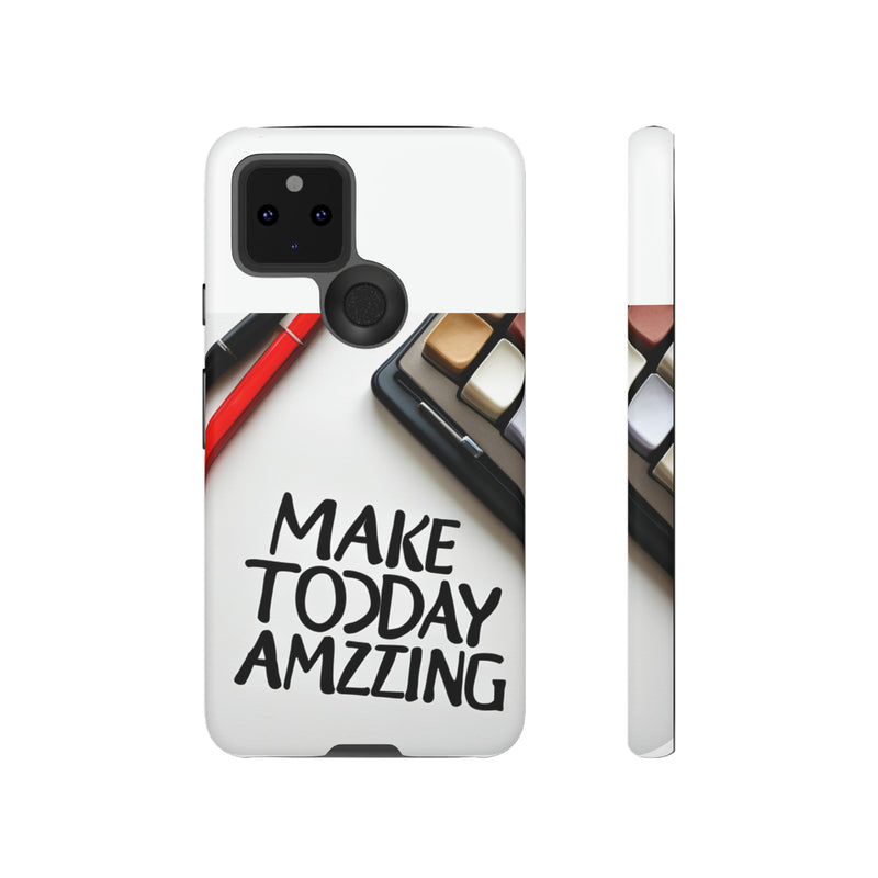 Make Today Amazing WT Tough Cases All iPhone 15, 14, 13, 12, 11, X, 8 , Google Pixel 7, 6, 5, Samsung Galaxy 23, 22, 21, 20, 10