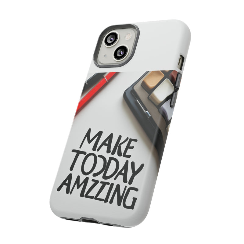 Make Today Amazing WT Tough Cases All iPhone 15, 14, 13, 12, 11, X, 8 , Google Pixel 7, 6, 5, Samsung Galaxy 23, 22, 21, 20, 10