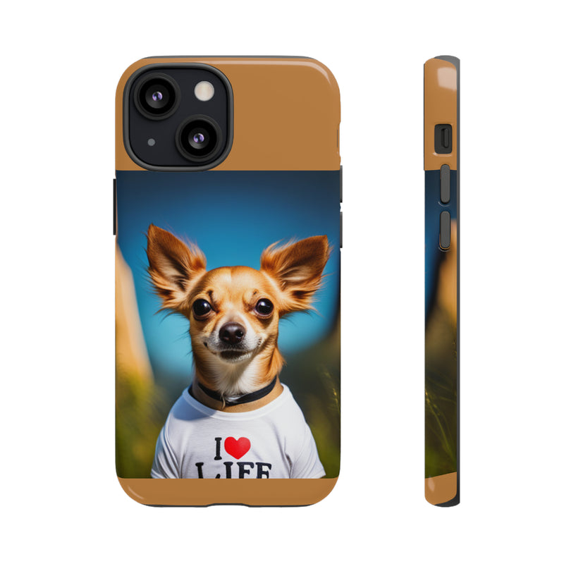 I Love Life Chihuahua Tough Cases. All iPhone 15, 14, 13, 12, 11, X, 8 , Google Pixel 7, 6, 5, Samsung Galaxy 23, 22, 21, 20, 10