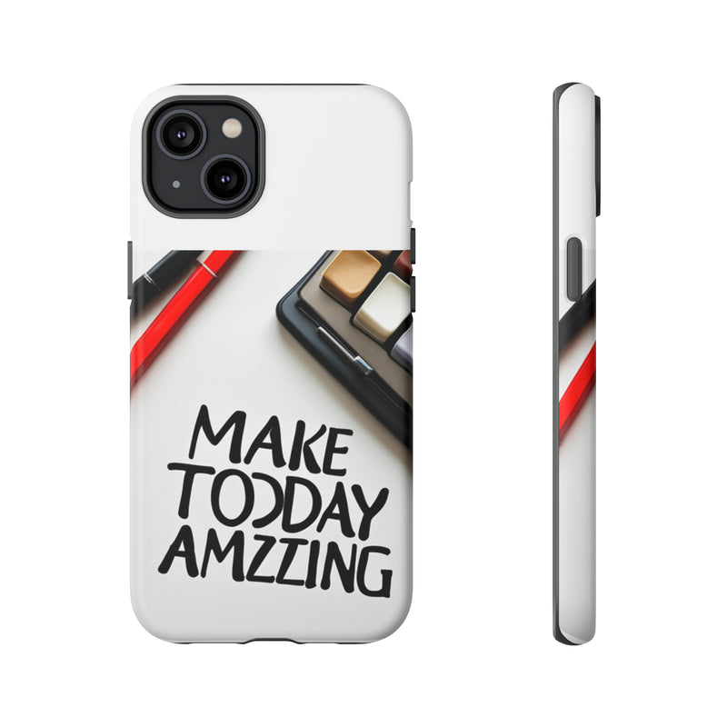 Make Today Amazing WT Tough Cases All iPhone 15, 14, 13, 12, 11, X, 8 , Google Pixel 7, 6, 5, Samsung Galaxy 23, 22, 21, 20, 10