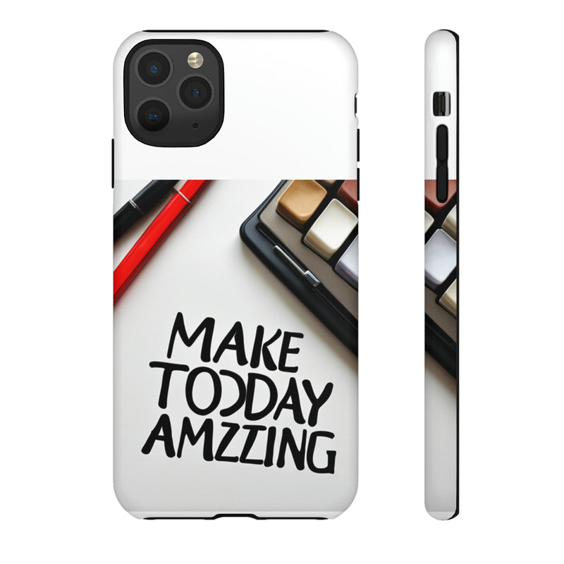 Make Today Amazing WT Tough Cases All iPhone 15, 14, 13, 12, 11, X, 8 , Google Pixel 7, 6, 5, Samsung Galaxy 23, 22, 21, 20, 10