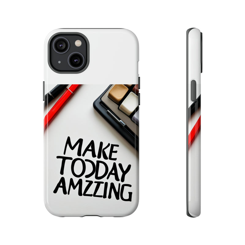 Make Today Amazing WT Tough Cases All iPhone 15, 14, 13, 12, 11, X, 8 , Google Pixel 7, 6, 5, Samsung Galaxy 23, 22, 21, 20, 10