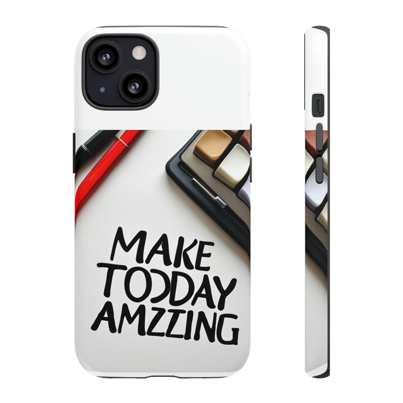 Make Today Amazing WT Tough Cases All iPhone 15, 14, 13, 12, 11, X, 8 , Google Pixel 7, 6, 5, Samsung Galaxy 23, 22, 21, 20, 10