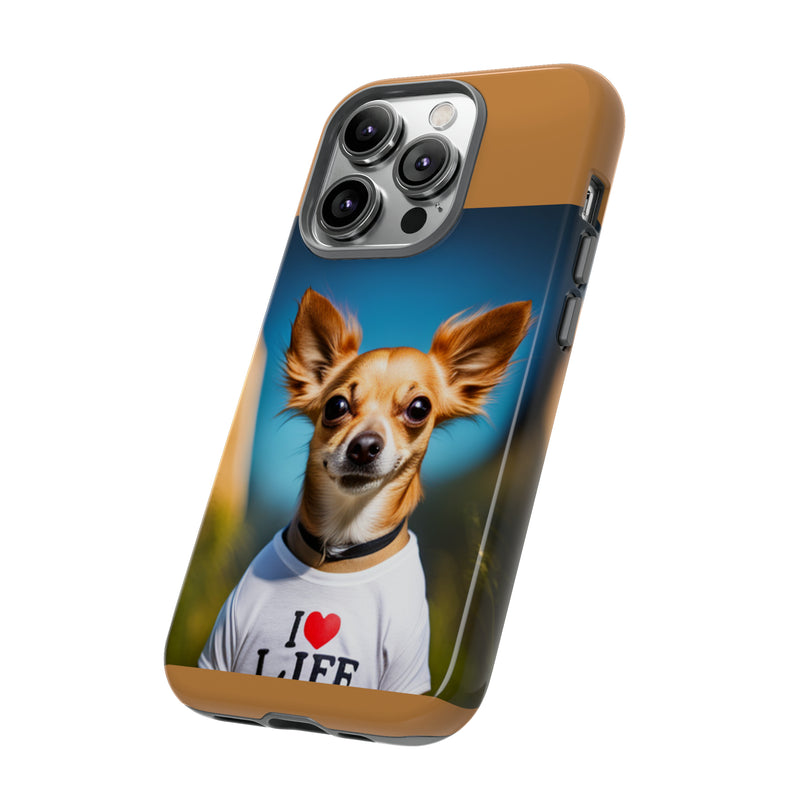 I Love Life Chihuahua Tough Cases. All iPhone 15, 14, 13, 12, 11, X, 8 , Google Pixel 7, 6, 5, Samsung Galaxy 23, 22, 21, 20, 10