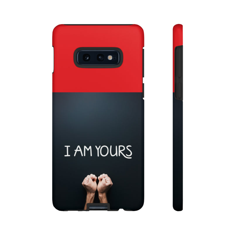 I Am Yours Tough Cases  All iPhone 15, 14, 13, 12, 11, X, 8 , Google Pixel 7, 6, 5, Samsung Galaxy 23, 22, 21, 20, 10