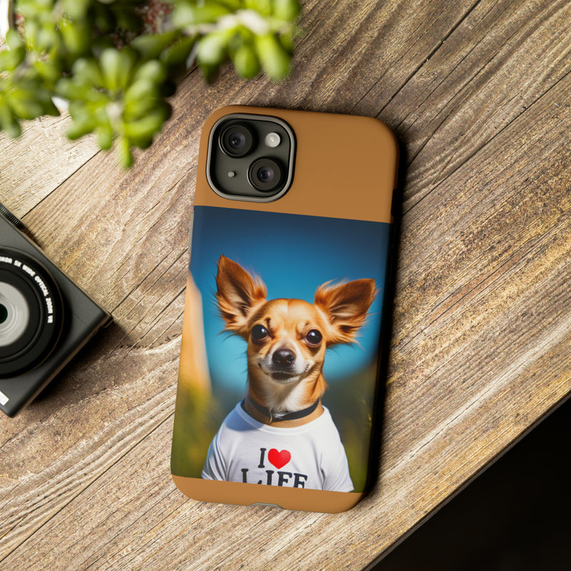 I Love Life Chihuahua Tough Cases. All iPhone 15, 14, 13, 12, 11, X, 8 , Google Pixel 7, 6, 5, Samsung Galaxy 23, 22, 21, 20, 10