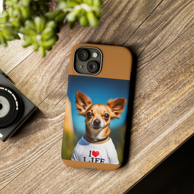 I Love Life Chihuahua Tough Cases. All iPhone 15, 14, 13, 12, 11, X, 8 , Google Pixel 7, 6, 5, Samsung Galaxy 23, 22, 21, 20, 10