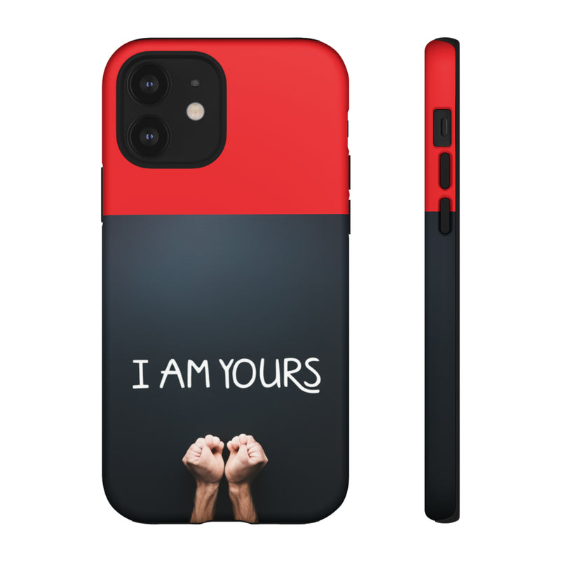 I Am Yours Tough Cases  All iPhone 15, 14, 13, 12, 11, X, 8 , Google Pixel 7, 6, 5, Samsung Galaxy 23, 22, 21, 20, 10