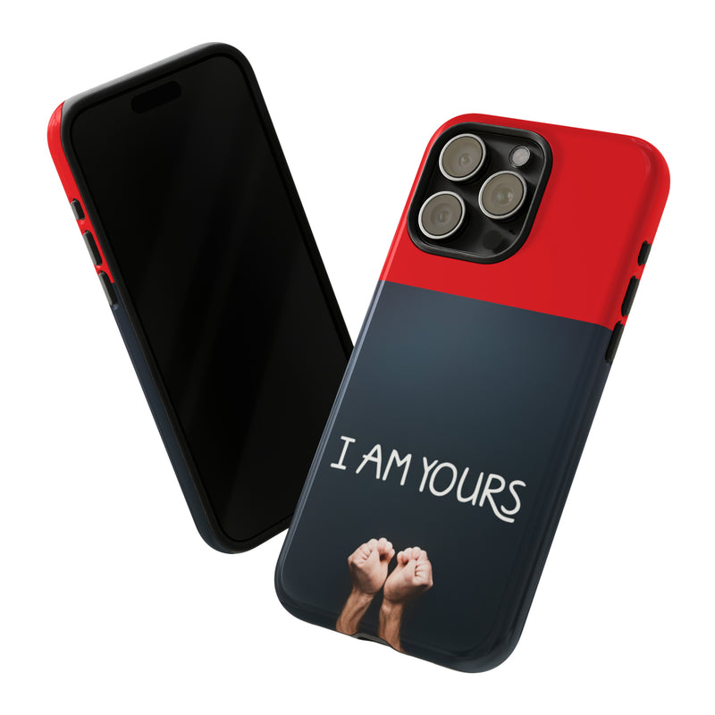 I Am Yours Tough Cases  All iPhone 15, 14, 13, 12, 11, X, 8 , Google Pixel 7, 6, 5, Samsung Galaxy 23, 22, 21, 20, 10