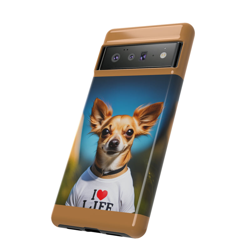 I Love Life Chihuahua Tough Cases. All iPhone 15, 14, 13, 12, 11, X, 8 , Google Pixel 7, 6, 5, Samsung Galaxy 23, 22, 21, 20, 10