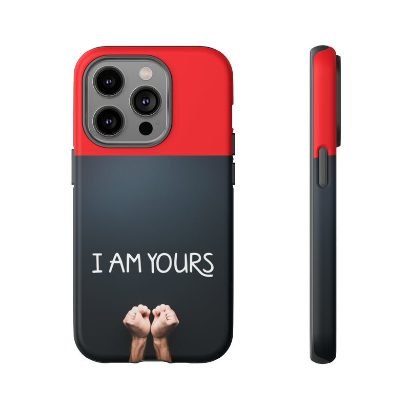 I Am Yours Tough Cases  All iPhone 15, 14, 13, 12, 11, X, 8 , Google Pixel 7, 6, 5, Samsung Galaxy 23, 22, 21, 20, 10