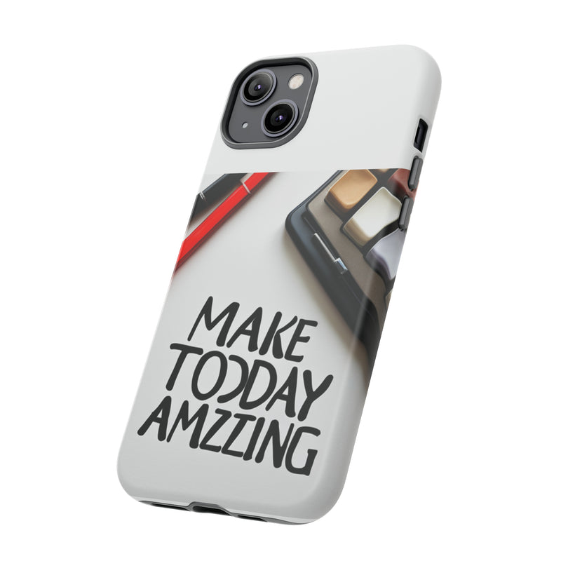 Make Today Amazing WT Tough Cases All iPhone 15, 14, 13, 12, 11, X, 8 , Google Pixel 7, 6, 5, Samsung Galaxy 23, 22, 21, 20, 10