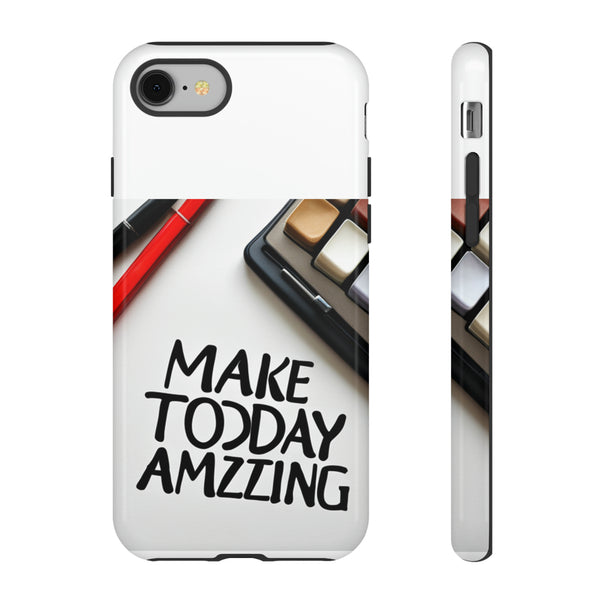 Make Today Amazing WT Tough Cases All iPhone 15, 14, 13, 12, 11, X, 8 , Google Pixel 7, 6, 5, Samsung Galaxy 23, 22, 21, 20, 10