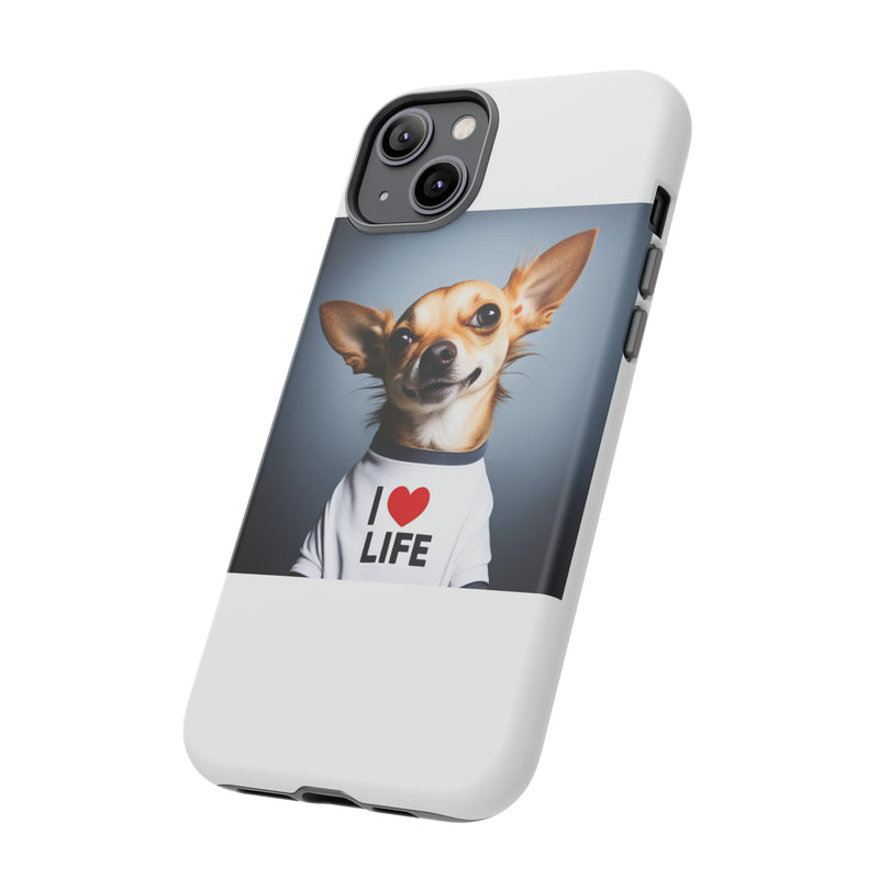 I Love Life White Chihuahua Tough Cases. All iPhone 15, 14, 13, 12, 11, X, 8 , Google Pixel 7, 6, 5, Samsung Galaxy 23, 22, 21, 20, 10