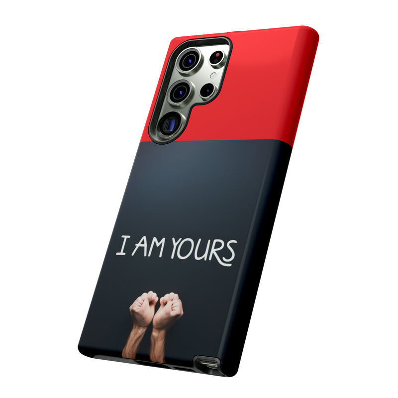 I Am Yours Tough Cases  All iPhone 15, 14, 13, 12, 11, X, 8 , Google Pixel 7, 6, 5, Samsung Galaxy 23, 22, 21, 20, 10