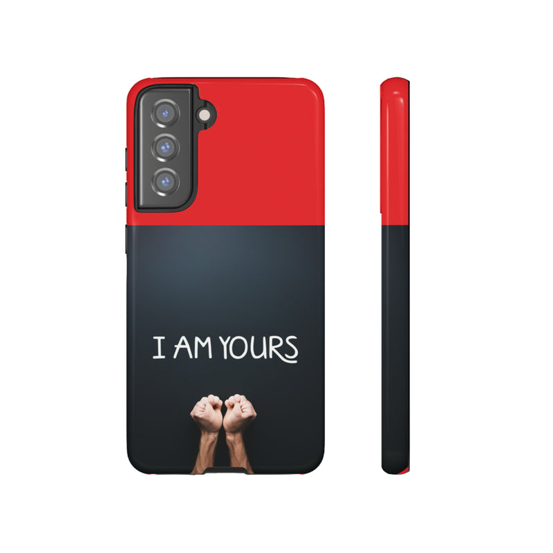 I Am Yours Tough Cases  All iPhone 15, 14, 13, 12, 11, X, 8 , Google Pixel 7, 6, 5, Samsung Galaxy 23, 22, 21, 20, 10