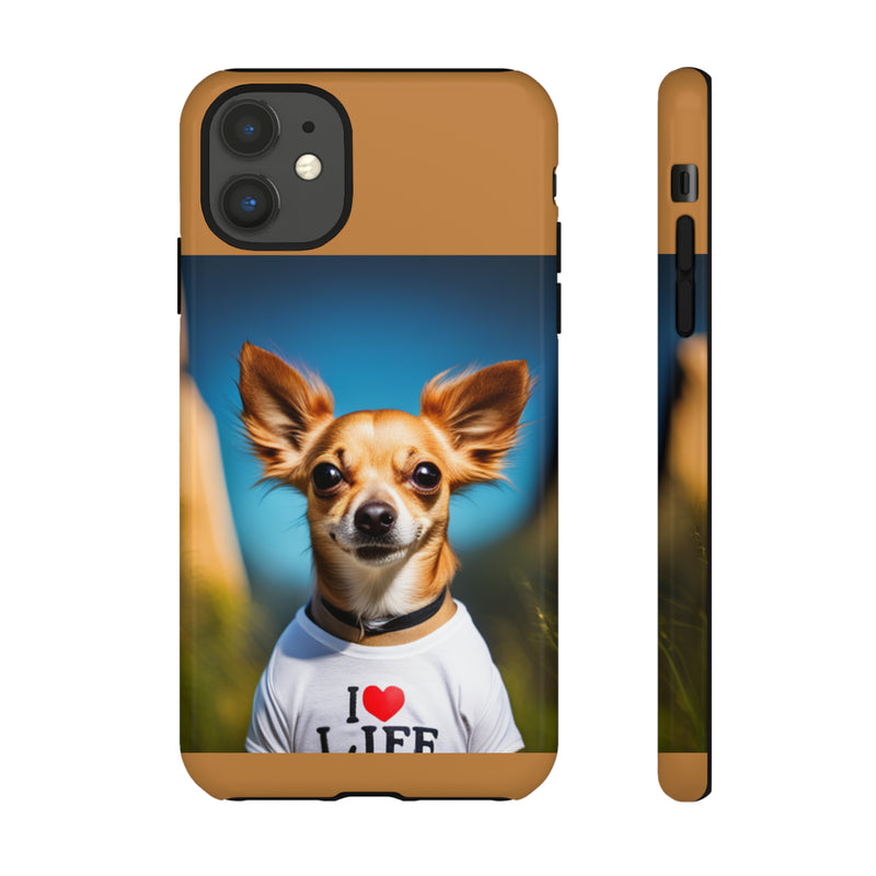 I Love Life Chihuahua Tough Cases. All iPhone 15, 14, 13, 12, 11, X, 8 , Google Pixel 7, 6, 5, Samsung Galaxy 23, 22, 21, 20, 10