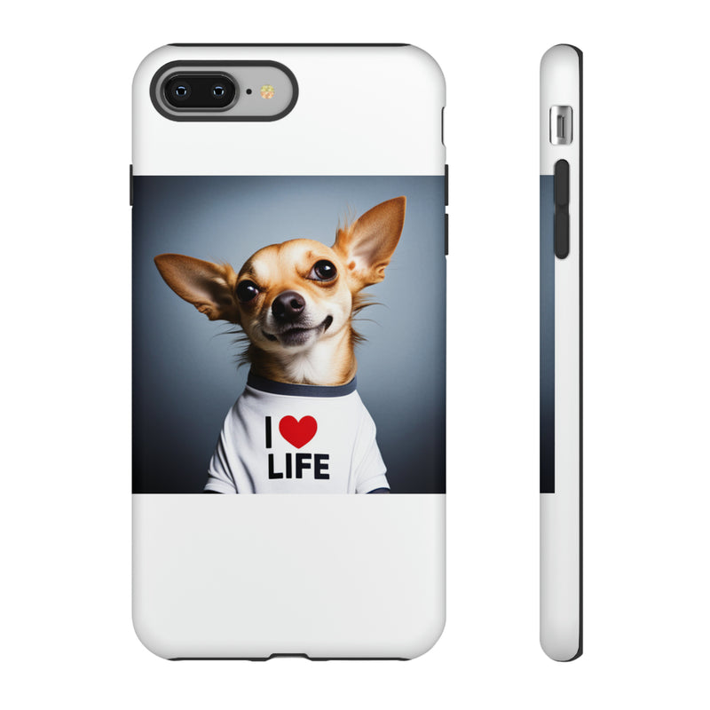 I Love Life White Chihuahua Tough Cases. All iPhone 15, 14, 13, 12, 11, X, 8 , Google Pixel 7, 6, 5, Samsung Galaxy 23, 22, 21, 20, 10