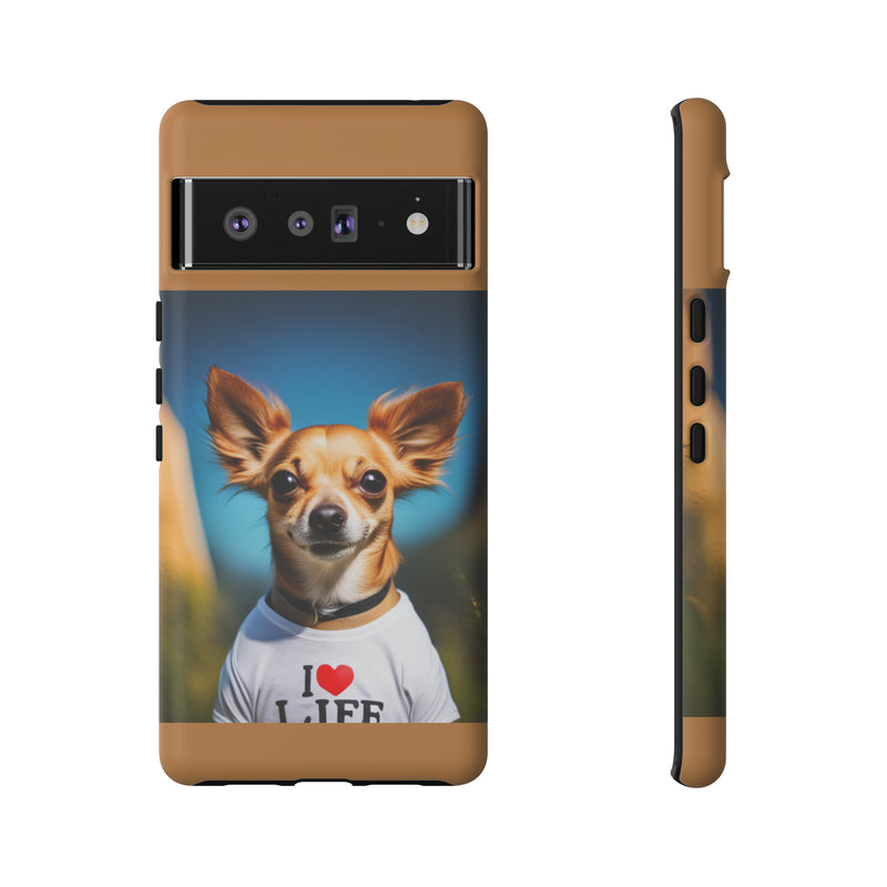 I Love Life Chihuahua Tough Cases. All iPhone 15, 14, 13, 12, 11, X, 8 , Google Pixel 7, 6, 5, Samsung Galaxy 23, 22, 21, 20, 10