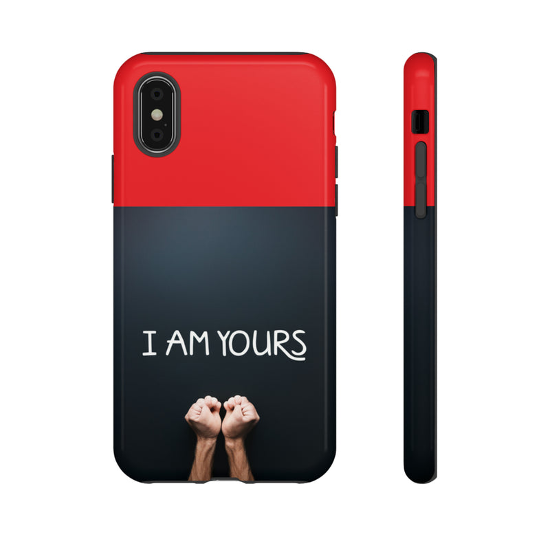 I Am Yours Tough Cases  All iPhone 15, 14, 13, 12, 11, X, 8 , Google Pixel 7, 6, 5, Samsung Galaxy 23, 22, 21, 20, 10