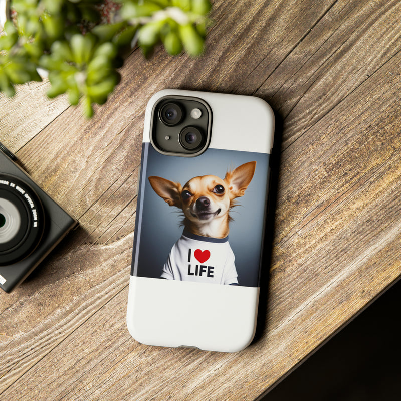 I Love Life White Chihuahua Tough Cases. All iPhone 15, 14, 13, 12, 11, X, 8 , Google Pixel 7, 6, 5, Samsung Galaxy 23, 22, 21, 20, 10