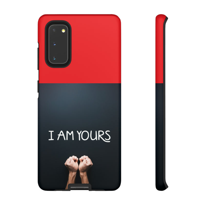 I Am Yours Tough Cases  All iPhone 15, 14, 13, 12, 11, X, 8 , Google Pixel 7, 6, 5, Samsung Galaxy 23, 22, 21, 20, 10