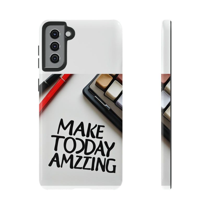 Make Today Amazing WT Tough Cases All iPhone 15, 14, 13, 12, 11, X, 8 , Google Pixel 7, 6, 5, Samsung Galaxy 23, 22, 21, 20, 10