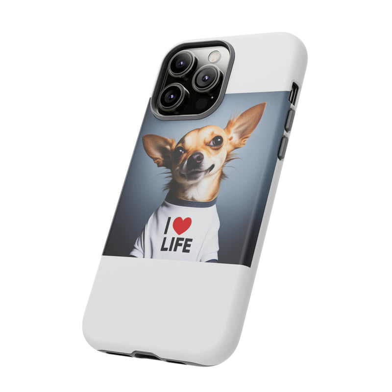 I Love Life White Chihuahua Tough Cases. All iPhone 15, 14, 13, 12, 11, X, 8 , Google Pixel 7, 6, 5, Samsung Galaxy 23, 22, 21, 20, 10