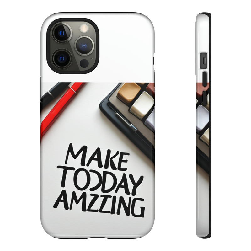 Make Today Amazing WT Tough Cases All iPhone 15, 14, 13, 12, 11, X, 8 , Google Pixel 7, 6, 5, Samsung Galaxy 23, 22, 21, 20, 10