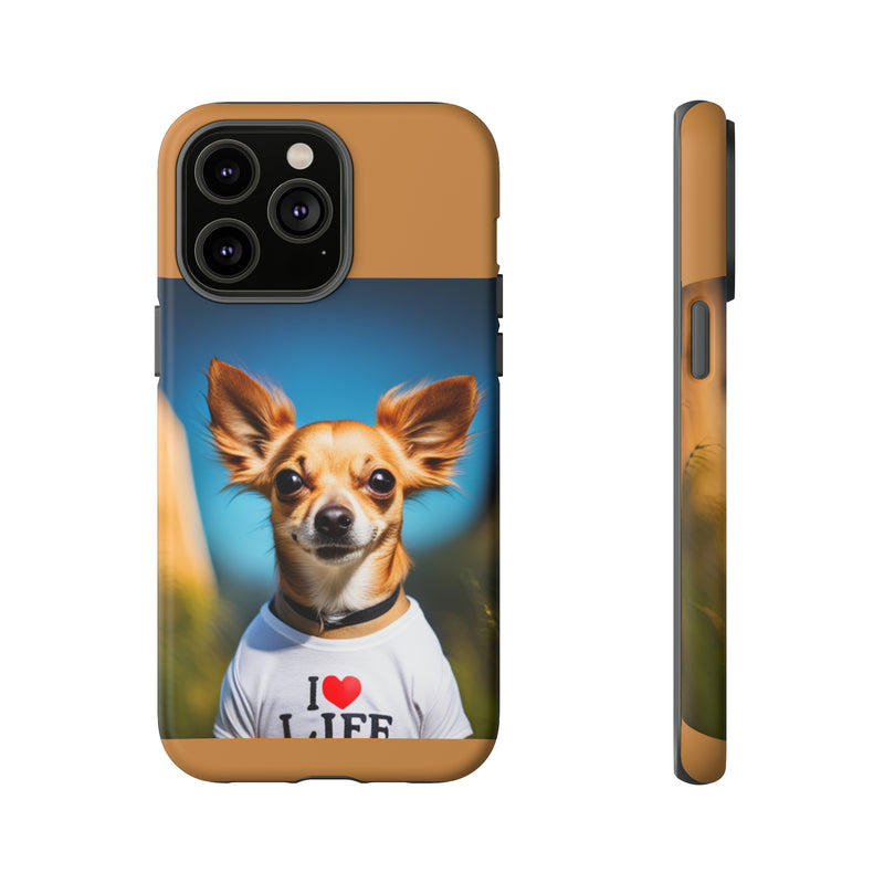 I Love Life Chihuahua Tough Cases. All iPhone 15, 14, 13, 12, 11, X, 8 , Google Pixel 7, 6, 5, Samsung Galaxy 23, 22, 21, 20, 10