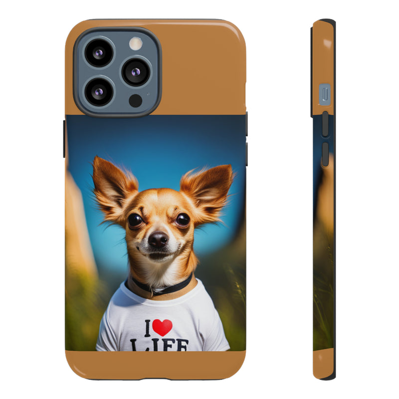 I Love Life Chihuahua Tough Cases. All iPhone 15, 14, 13, 12, 11, X, 8 , Google Pixel 7, 6, 5, Samsung Galaxy 23, 22, 21, 20, 10