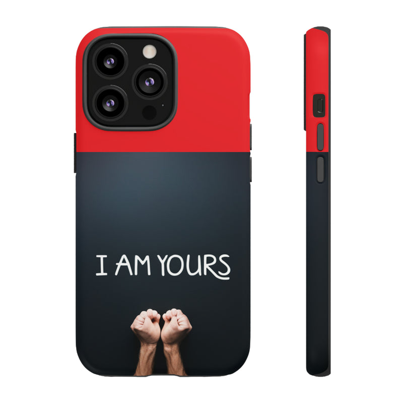 I Am Yours Tough Cases  All iPhone 15, 14, 13, 12, 11, X, 8 , Google Pixel 7, 6, 5, Samsung Galaxy 23, 22, 21, 20, 10