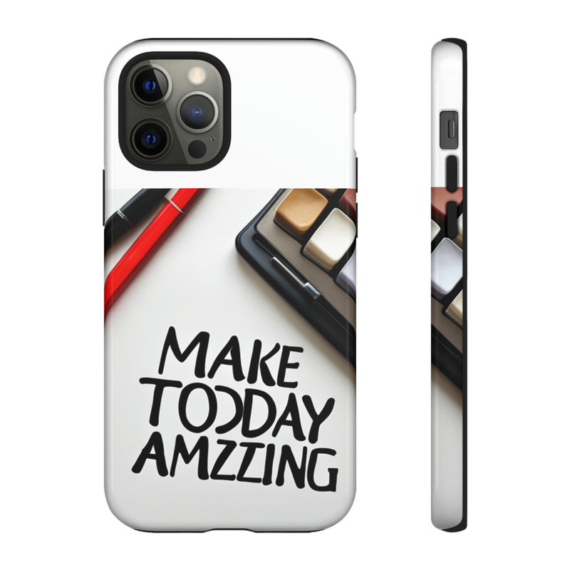 Make Today Amazing WT Tough Cases All iPhone 15, 14, 13, 12, 11, X, 8 , Google Pixel 7, 6, 5, Samsung Galaxy 23, 22, 21, 20, 10