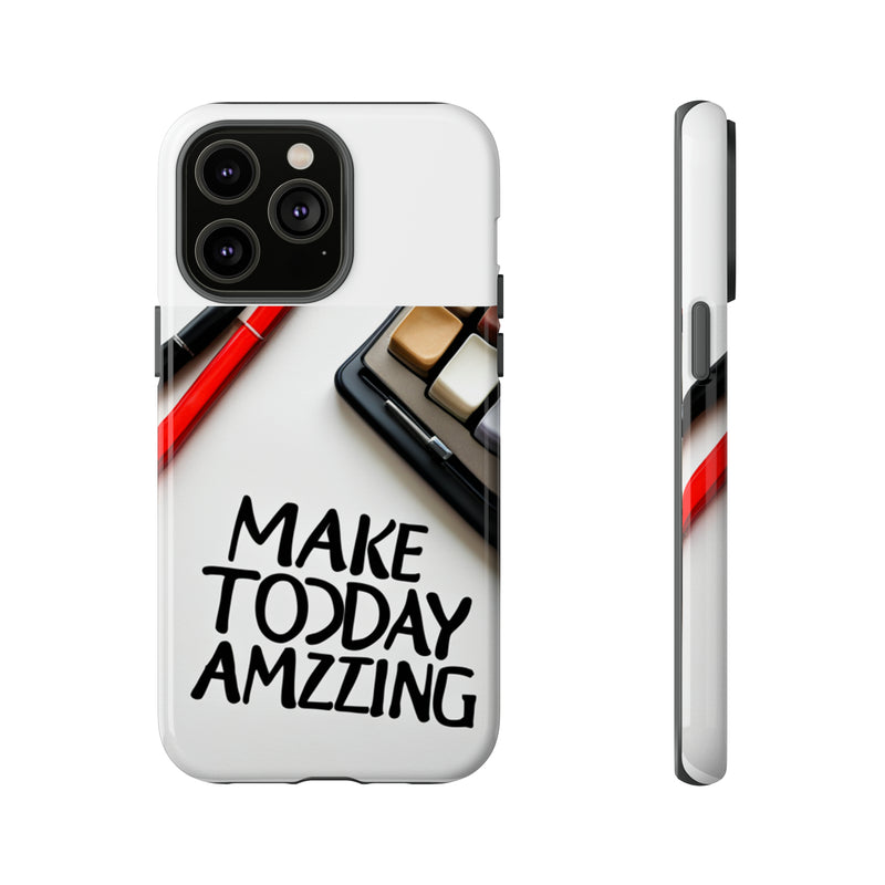 Make Today Amazing WT Tough Cases All iPhone 15, 14, 13, 12, 11, X, 8 , Google Pixel 7, 6, 5, Samsung Galaxy 23, 22, 21, 20, 10