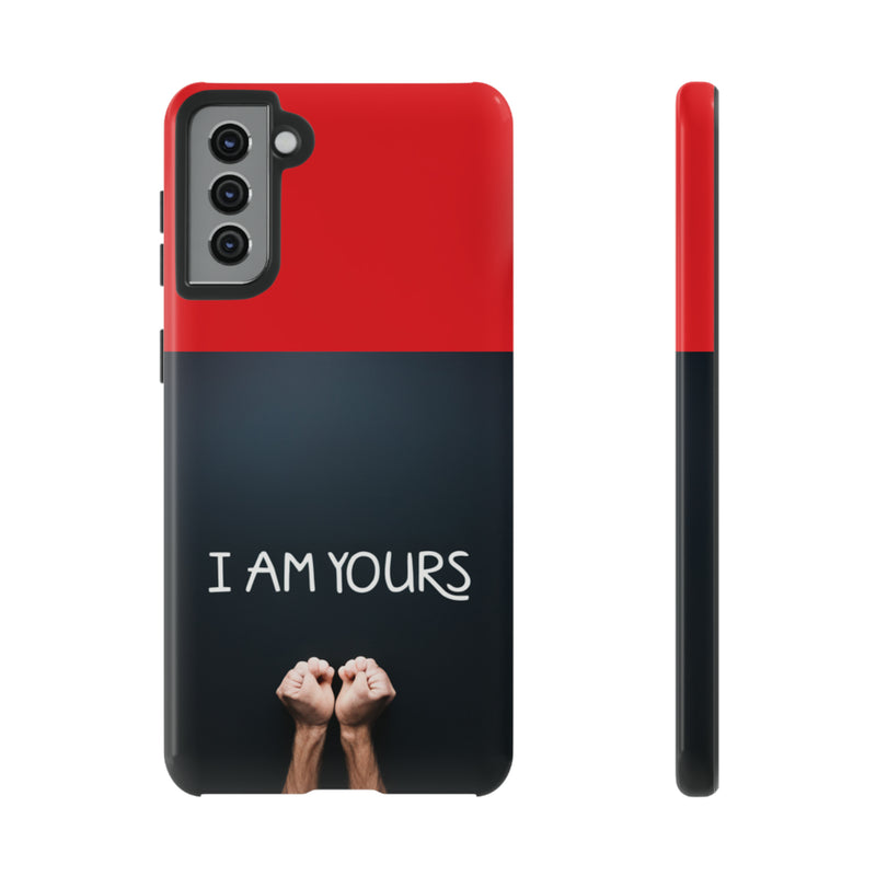 I Am Yours Tough Cases  All iPhone 15, 14, 13, 12, 11, X, 8 , Google Pixel 7, 6, 5, Samsung Galaxy 23, 22, 21, 20, 10