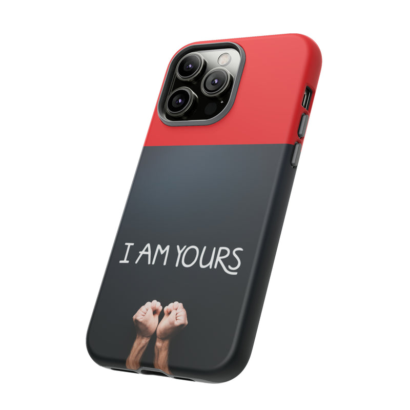 I Am Yours Tough Cases  All iPhone 15, 14, 13, 12, 11, X, 8 , Google Pixel 7, 6, 5, Samsung Galaxy 23, 22, 21, 20, 10