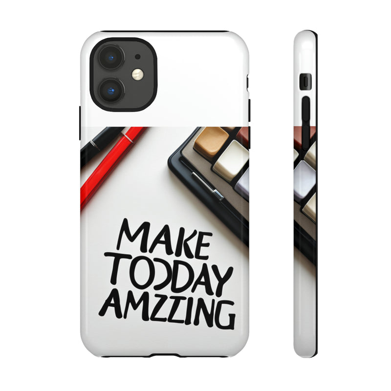 Make Today Amazing WT Tough Cases All iPhone 15, 14, 13, 12, 11, X, 8 , Google Pixel 7, 6, 5, Samsung Galaxy 23, 22, 21, 20, 10