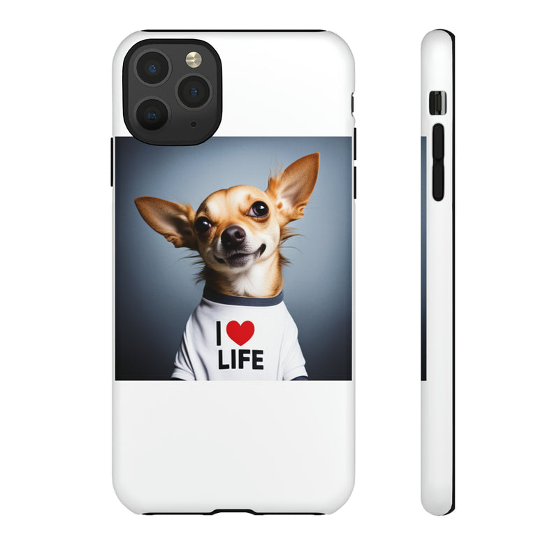 I Love Life White Chihuahua Tough Cases. All iPhone 15, 14, 13, 12, 11, X, 8 , Google Pixel 7, 6, 5, Samsung Galaxy 23, 22, 21, 20, 10