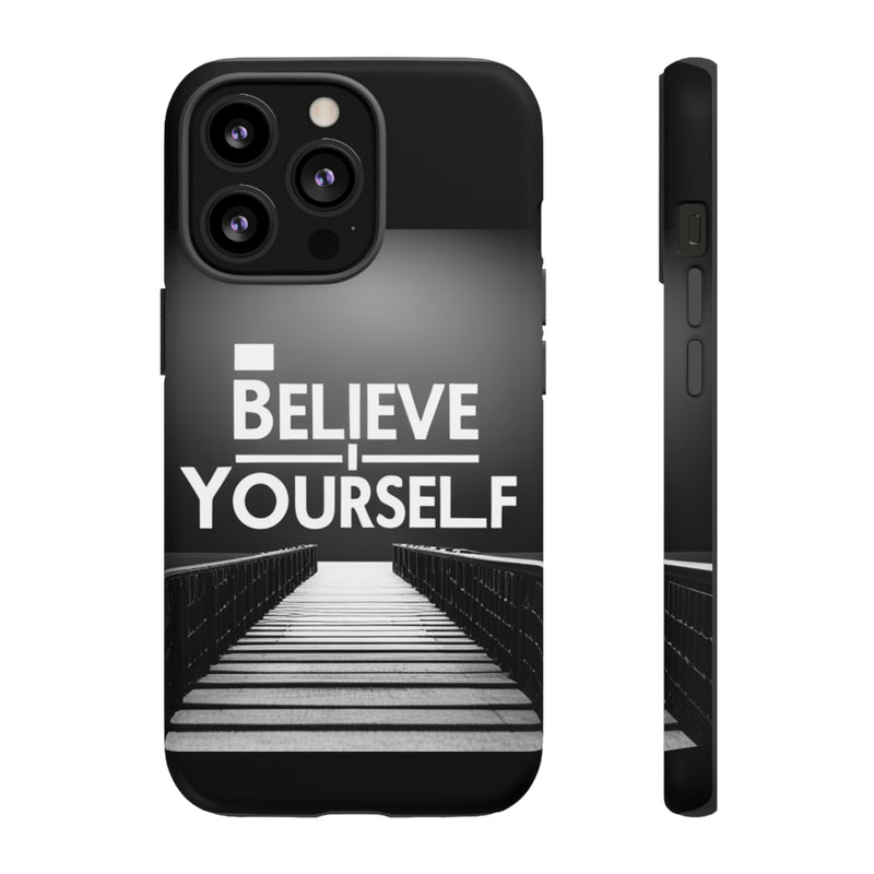 Believe In Yourself Tough Cases. All iPhone 15, 14, 13, 12, 11, X, 8 , Google Pixel 7, 6, 5, Samsung Galaxy 23, 22, 21, 20, 10